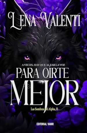 PARA OÍRTE MEJOR: A veces, hay que alzar la voz (LAS SOMBRAS DEL ALPHA nº 2)
